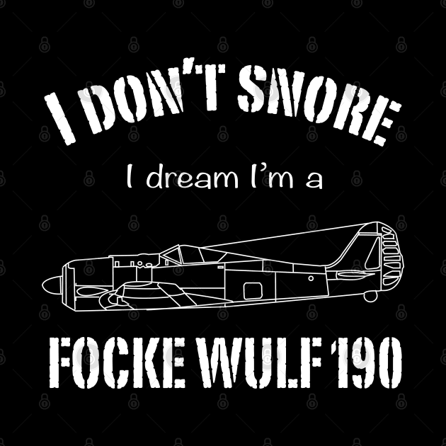 I don't snore I dream I'm a Focke Wulf 190 by BearCaveDesigns