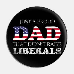 Just a proud dad that didn't raise Liberals Pin