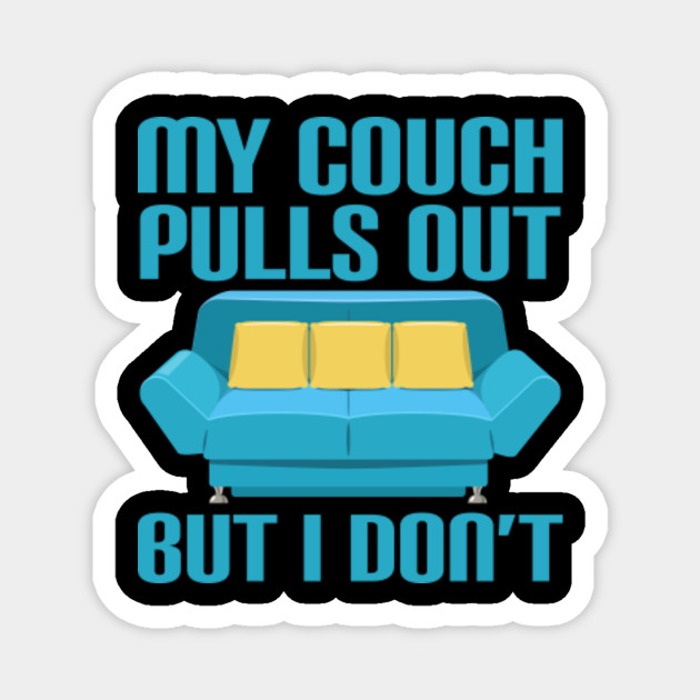 My Couch Pulls Out But I Don T Funny Sexual Humor Funny Magnet
