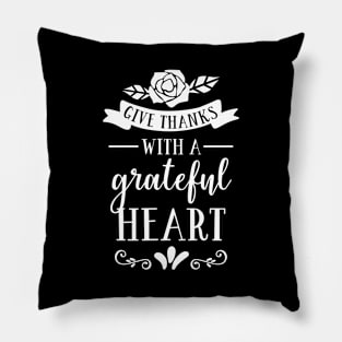 Give Thanks With A Grateful Heart Pillow