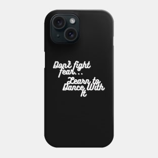 Dont Fight Fear Phone Case