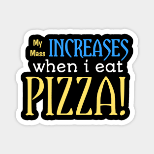 My mass increase when i eat pizza! Magnet