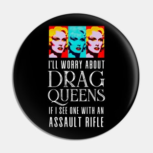 I’ll Worry About Drag Queens If I See One With an Assault Rifle on a Dark Background Pin