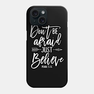 Don't be afraid Just believe, Christian, Bible Verse, Quote, Faith Phone Case