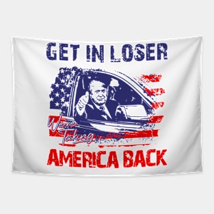 Trump Get In Loser We're Taking America Back Tapestry