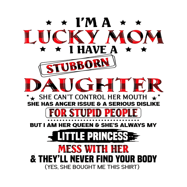 I'm A Lucky Mom I Have A Stubborn Daughter Mother's Day by Los Draws