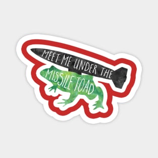 Meet me under the Missile Toad Magnet