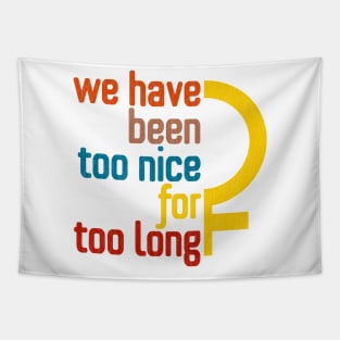 We Have Been Too Nice for Too Long Tapestry