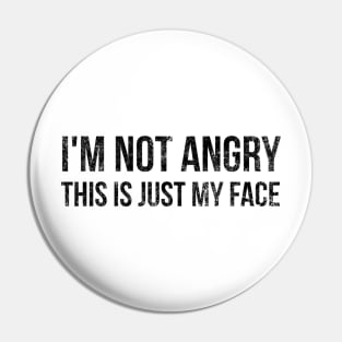 I'm Not Angry This Is Just My Face - Funny Sayings Pin