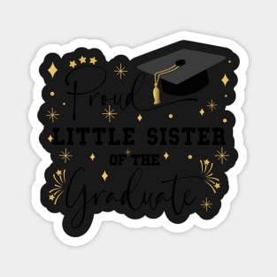 Proud Little Sister Of The Graduate | Quote With Black Text Family Graduation Magnet