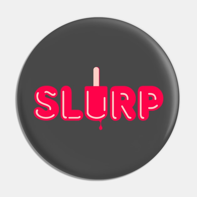 Slurp Pin by Sojourner Z