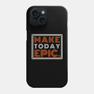 Make Today Epic Phone Case