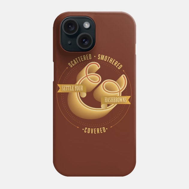 Scattered, Smothered and Covered Settle Your Hashbrowns Phone Case by DanielLiamGill