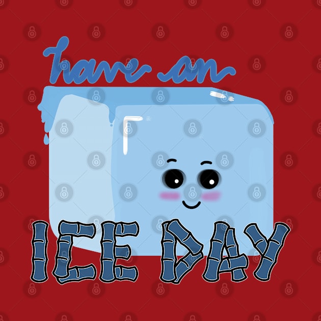 HAVE AN ICE DAY by JERKBASE