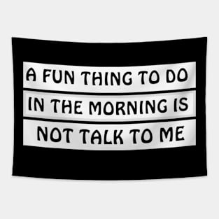 A Fun Thing To Do In The Morning Is Not Talk To Me Tapestry