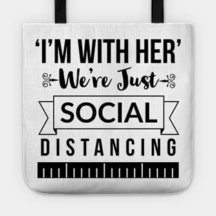 I'm with her We're just social distancing Tote