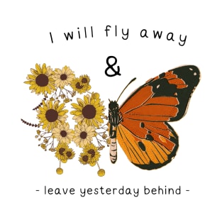 I Will Fly Away and Leave Yesterday Behind T-Shirt