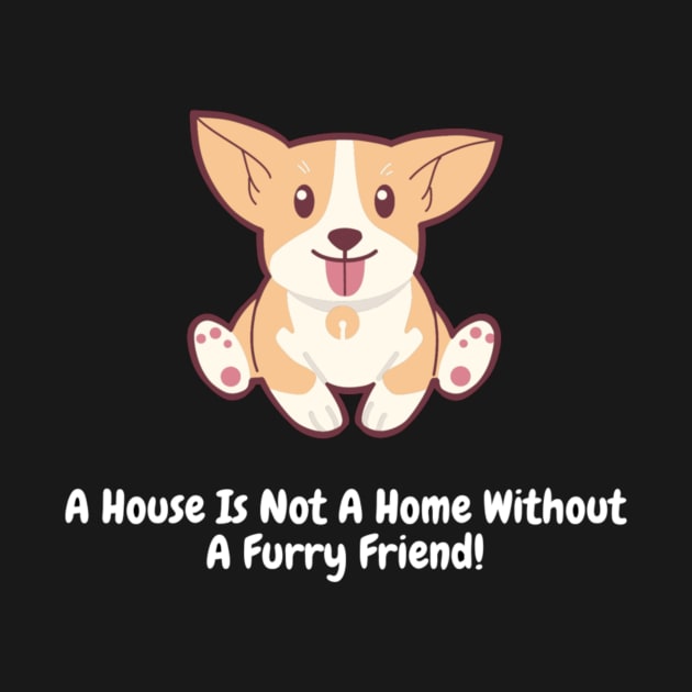 A House Is Not A Home Without A Furry Friend! by Nour