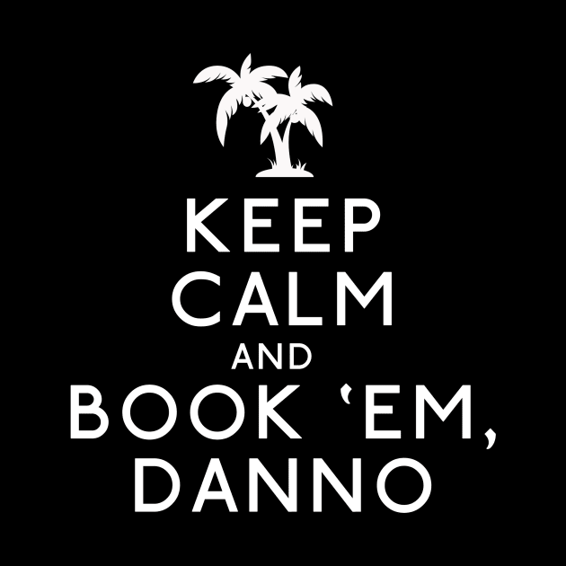 Keep Calm and Book 'Em, Danno by aviaa