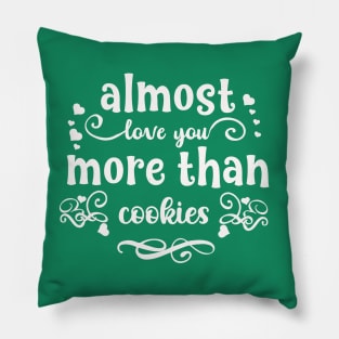 Almost love you more than cookies funny valentines day gift for cookies lovers Pillow