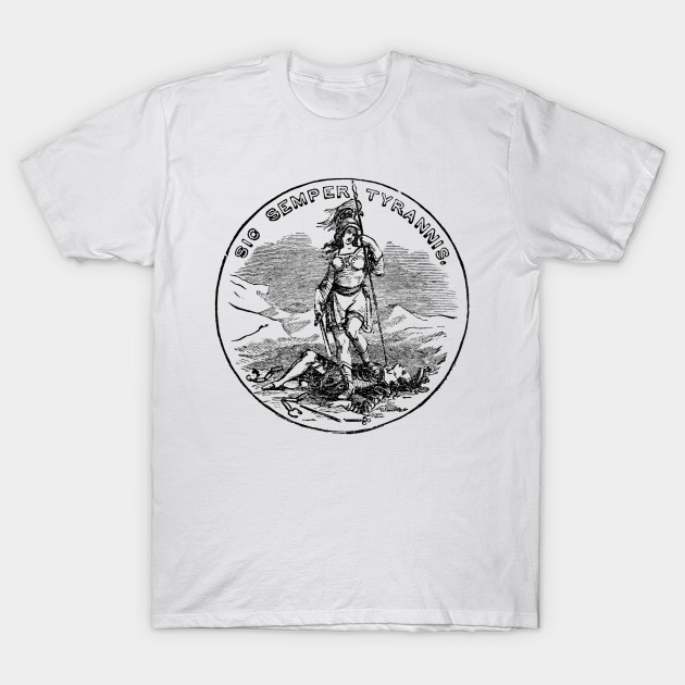 Sic Semper Tyrannis Sic Semper Tyrannis T Shirt Teepublic
