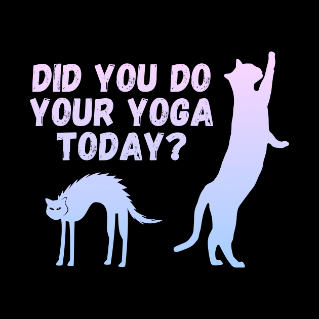 Did you do your yoga today? | Cat stretching design by Enchantedbox