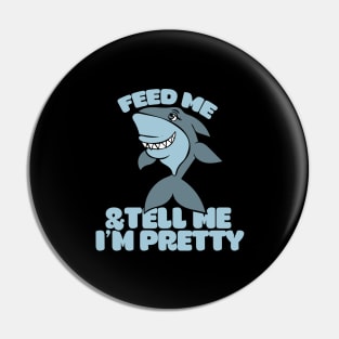 Feed me and Tell me I'm pretty shark Pin