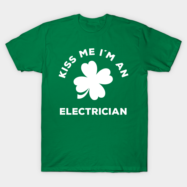 Discover Kiss Me I'm A Electrician - St Patricks Day - T-Shirt