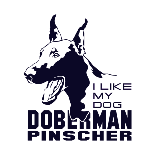 I Like My Dog Doberman pinscher T-Shirt