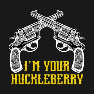 I'm Your Huckleberry Say When T-Shirt