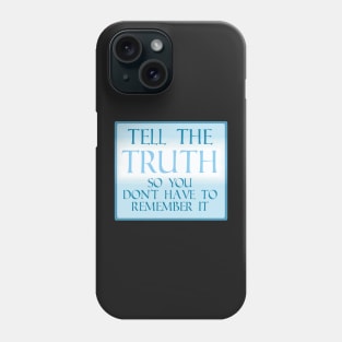 Tell the Truth so you don&#39;t have to remember Phone Case