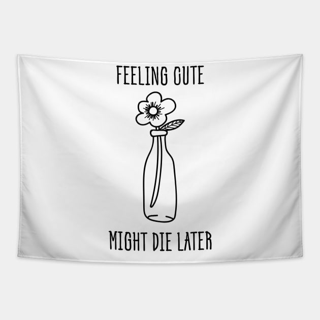 Feeling Cute Might Die Later Tapestry by EvetStyles