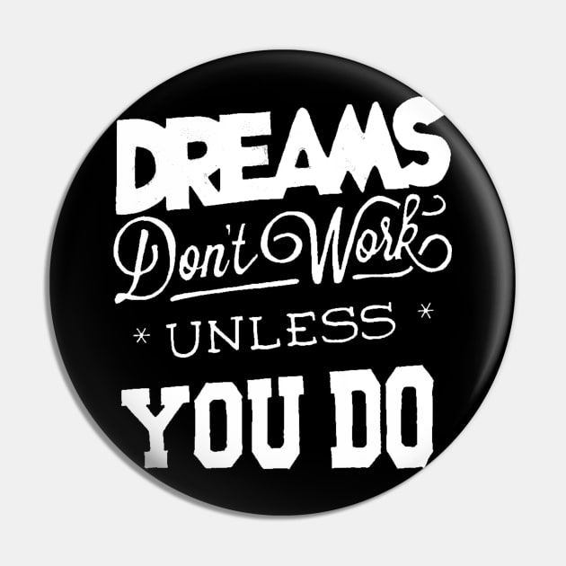 Dreams Don't Work - Follow Your Dreams - Chase Your Dreams - Motivational Words Sayings Pin by ballhard