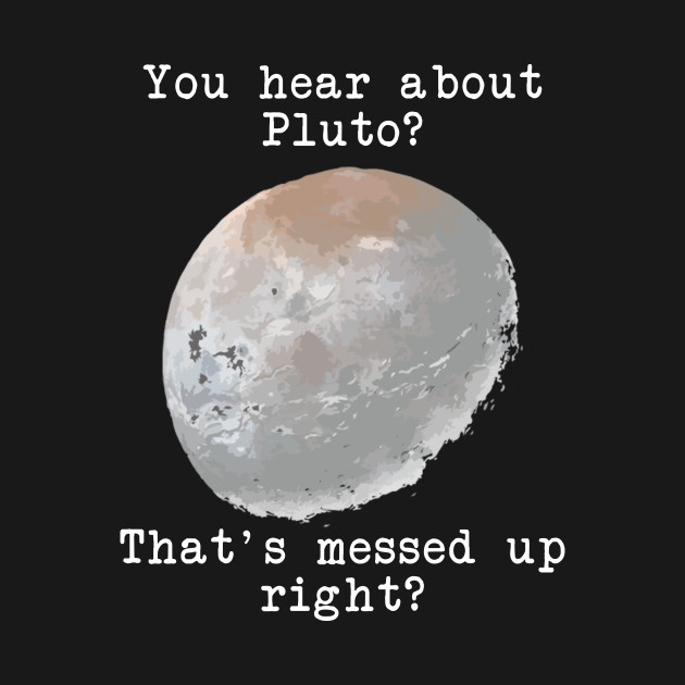 You hear about Pluto? - Psych - T-Shirt