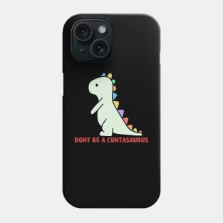 Don't Be A Cuntasaurus Phone Case