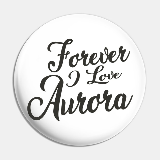 Forever i love Aurora Pin by unremarkable