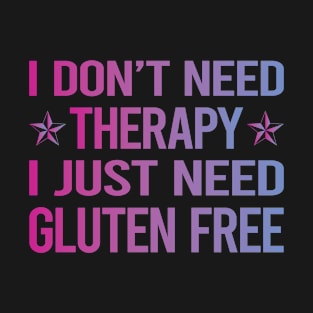 I Dont Need Therapy Gluten Free T-Shirt