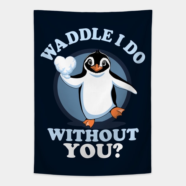 Waddle I Do Without You - Valentine Penguin  Love Quote Tapestry by TMBTM