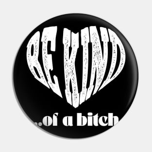 love Be Kind Of A Bitch Funny Quote Gift Pin