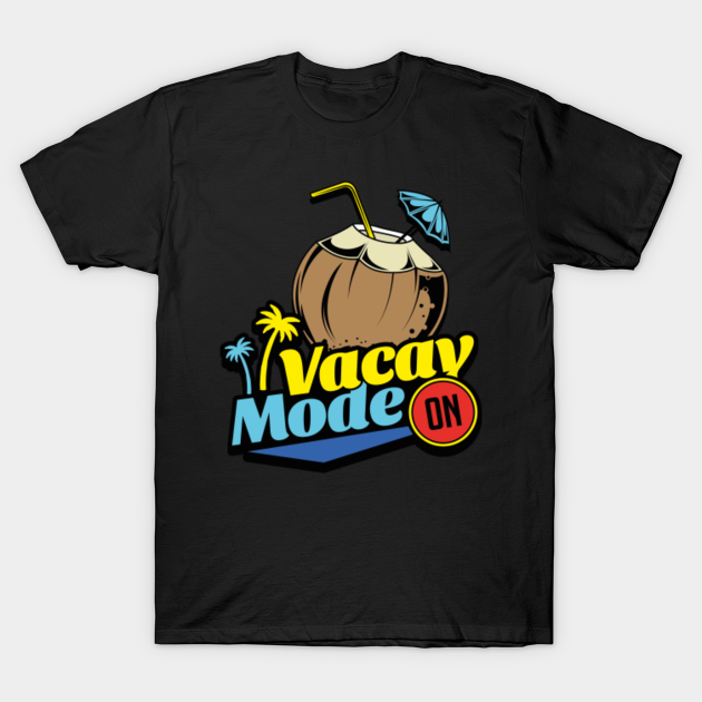 Disover Vacation Mode Coconut Beach Island Summer Funny Drink Party Travel Sea Ocean Summertime Cool Colors Trip - Vacation Mode On - T-Shirt