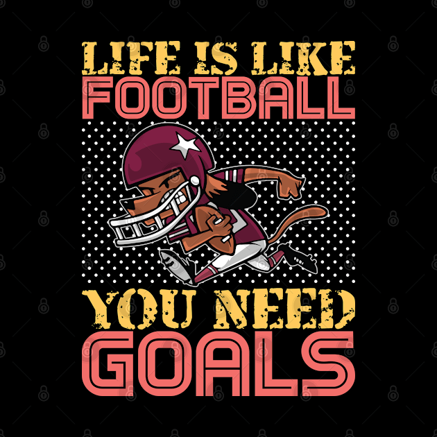 Life is Like Football You need Goals- American Football by Leonitrias Welt