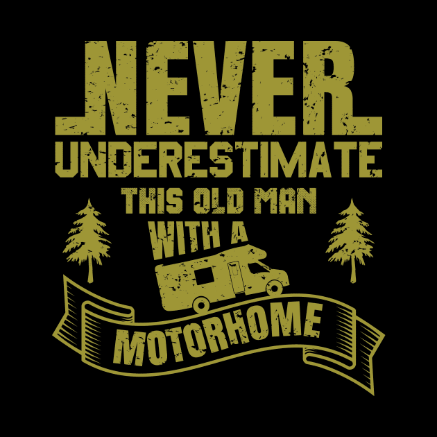 never underestimate this old man with a motorhome by teenices