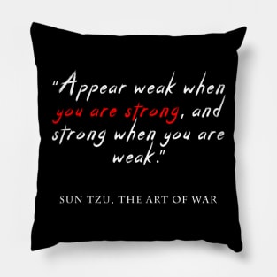 Appear weak when you are strong, and strong when you are weak. Pillow