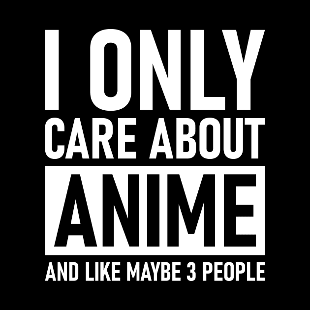 I Only Care About Anime And Like Maybe 3 People by Lasso Print