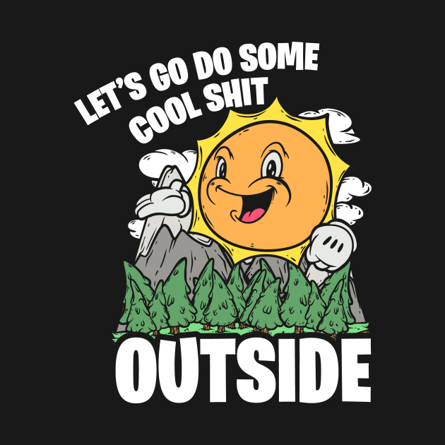 Let's Do Cool Shit Outside Vintage Funny Nature Graphic by SWIFTYSPADE