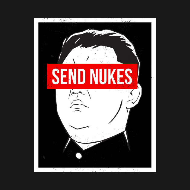 Send Nukes Funny Kim Jong Un WW3 Meme - Send Nukes - Camiseta