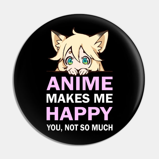 Anime Makes Me Happy You Not So Much Pin by RW