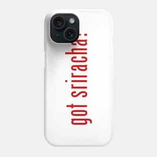 got sriracha? Phone Case