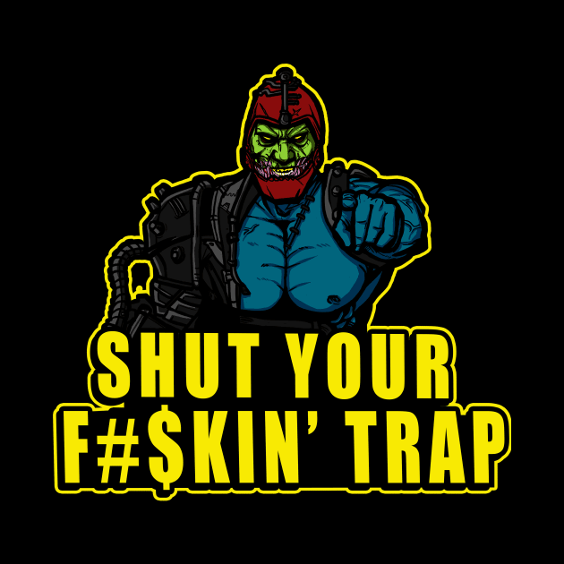 Shut Your F#$kin' Trap by AndreusD