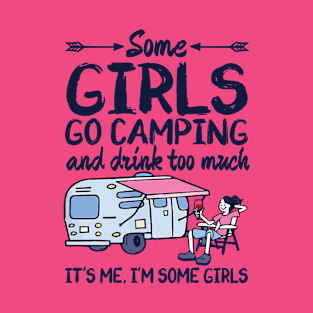 Some Girl Go Camping And Drink Too Much T-Shirt